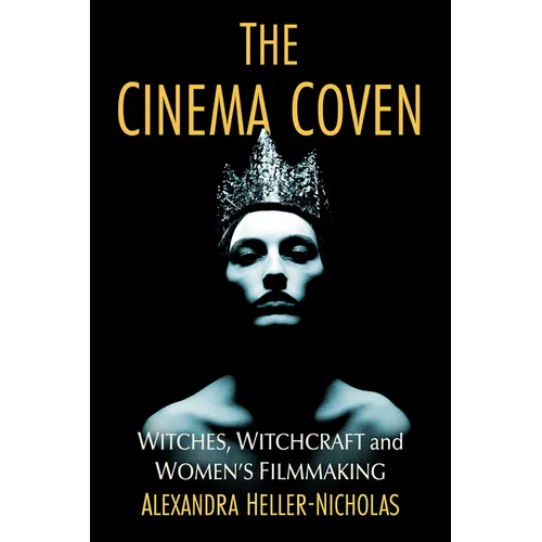 The Cinema Coven: Witches, Witchcraft and Women's Filmmaking - Paperback