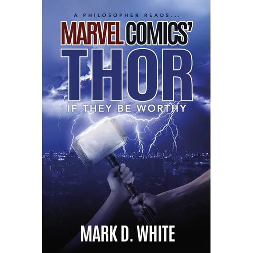 A Philosopher Reads...Marvel Comics' Thor: If They Be Worthy - Paperback
