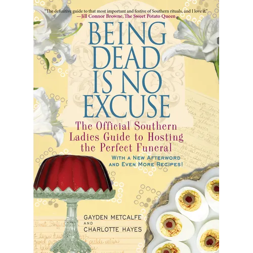 Being Dead Is No Excuse: The Official Southern Ladies Guide to Hosting the Perfect Funeral - Paperback