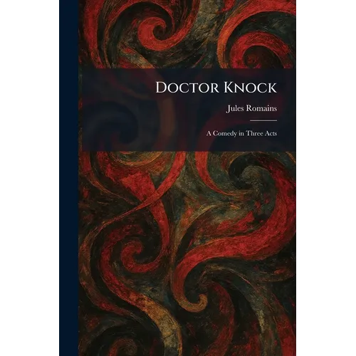Doctor Knock: A Comedy in Three Acts - Paperback