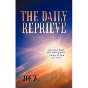 The Daily Reprieve: A Spiritual Guide for Recovering People Learning to Trust God's Love - Paperback