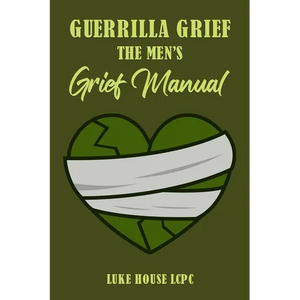 Guerrilla Grief The Men'e Grief Manual - Paperback