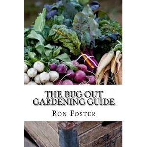 The Bug Out Gardening Guide: Growing Survival Food When It Absolutely Matters - Paperback