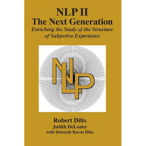 Nlp II: The Next Generation: Enriching the Study of the Structure of Subjective Experience - Paperback