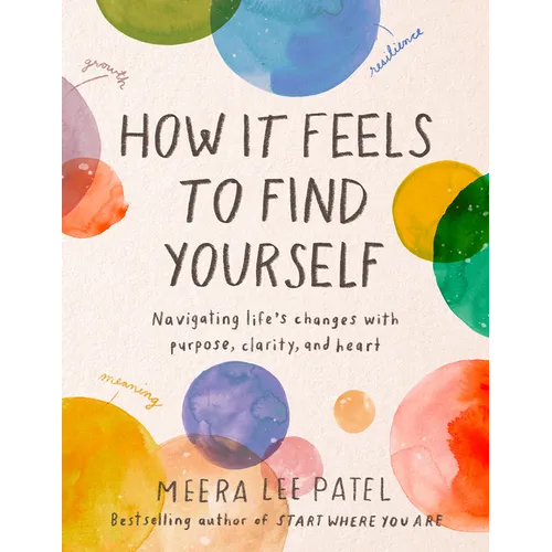 How It Feels to Find Yourself: Navigating Life's Changes with Purpose, Clarity, and Heart - Hardcover