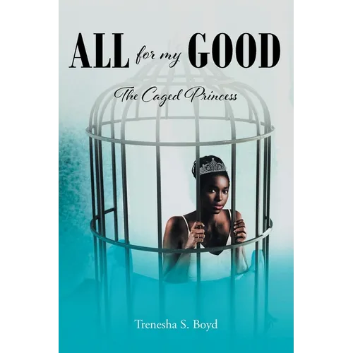All for my Good: The Caged Princess - Paperback