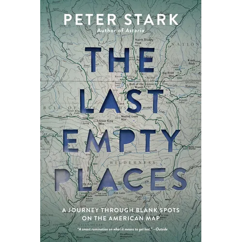 The Last Empty Places: A Journey Through Blank Spots on the American Map - Paperback