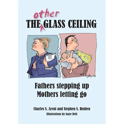 The Other Glass Ceiling: Fathers Stepping Up, Mothers Letting Go - Paperback