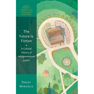Future Is Fiction: A Cultural History of Intergenerational Justice - Hardcover