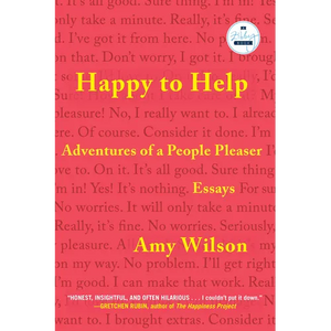 Happy to Help: Adventures of a People Pleaser - Hardcover