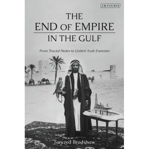 The End of Empire in the Gulf: From Trucial States to United Arab Emirates - Paperback