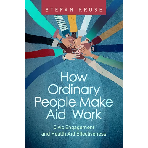 How Ordinary People Make Aid Work: Civic Engagement and Health Aid Effectiveness - Paperback