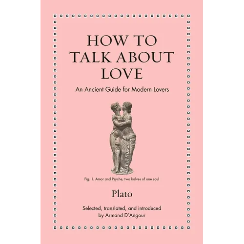 How to Talk about Love: An Ancient Guide for Modern Lovers - Hardcover