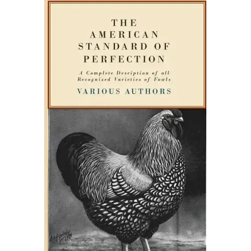 The American Standard of Perfection - A Complete Description of all Recognized Varieties of Fowls - Hardcover