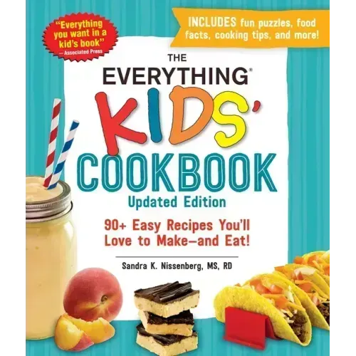 The Everything Kids' Cookbook, Updated Edition: 90+ Easy Recipes You'll Love to Make--And Eat! - Paperback