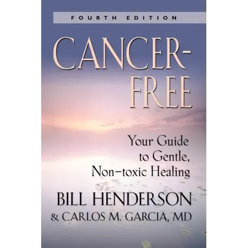 Cancer-Free: Your Guide to Gentle, Non-Toxic Healing [Fifth Edition] - Paperback