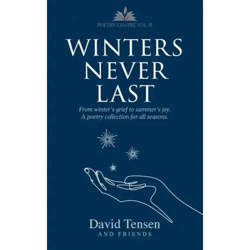 Winters Never Last: From Winter's Grief to Summer's Joy. A Poetry Collection for All Seasons. Poetry Chapel Vol. 2 - Paperback