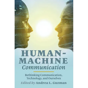 Human-Machine Communication: Rethinking Communication, Technology, and Ourselves - Paperback