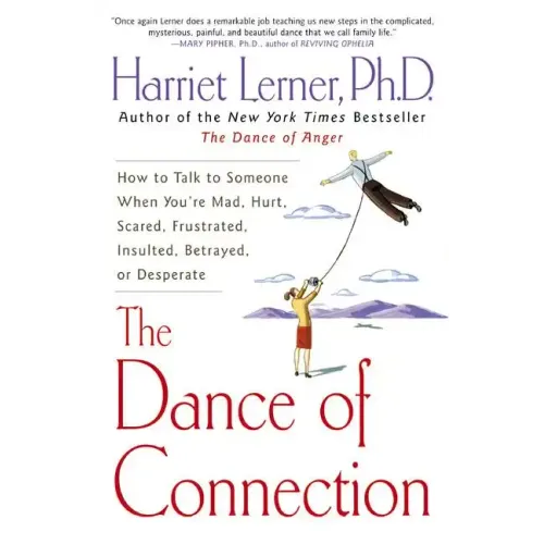 The Dance of Connection: How to Talk to Someone When You're Mad, Hurt, Scared, Frustrated, Insulted, Betrayed, or Desperate - Paperback