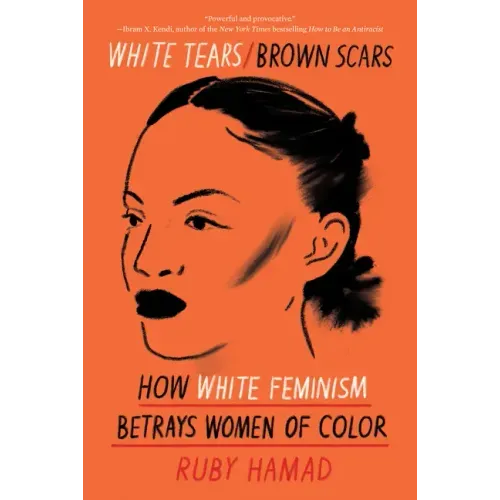 White Tears/Brown Scars: How White Feminism Betrays Women of Color - Paperback