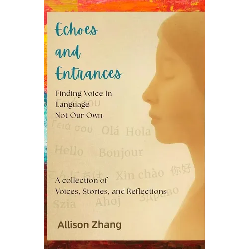 Echoes and Entrances: Finding Voice in Language Not Our Own- - Paperback