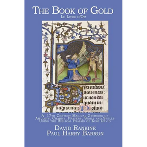 The Book of Gold: A 17th Century Magical Grimoire of Amulets, Charms, Prayers, Sigils and Spells Using the Biblical Psalms of King David - Paperback