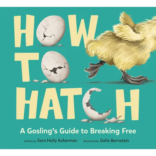 How to Hatch: A Gosling's Guide to Breaking Free - Hardcover