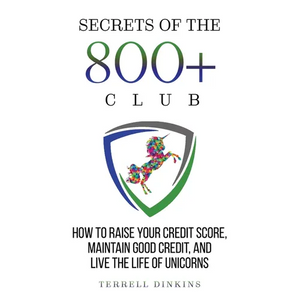 Secrets Of The 800+ Club: How to Raise Your Credit Score, Maintain Good Credit, and Live the Life of Unicorns - Paperback