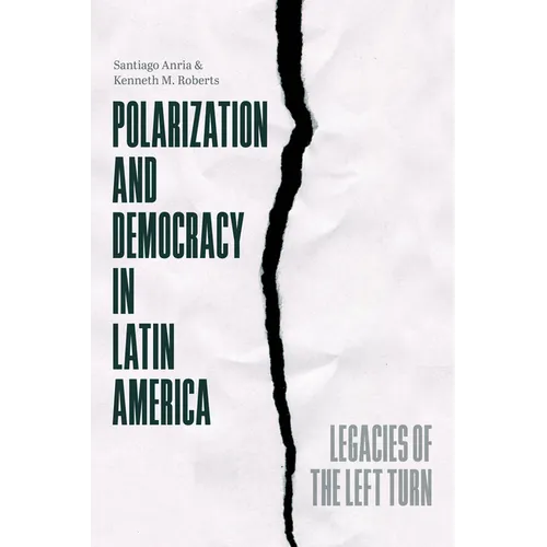 Polarization and Democracy in Latin America: Legacies of the Left Turn - Paperback