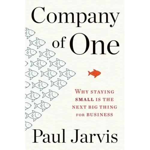 Company of One: Why Staying Small Is the Next Big Thing for Business - Paperback
