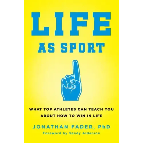 Life as Sport: What Top Athletes Can Teach You about How to Win in Life - Hardcover