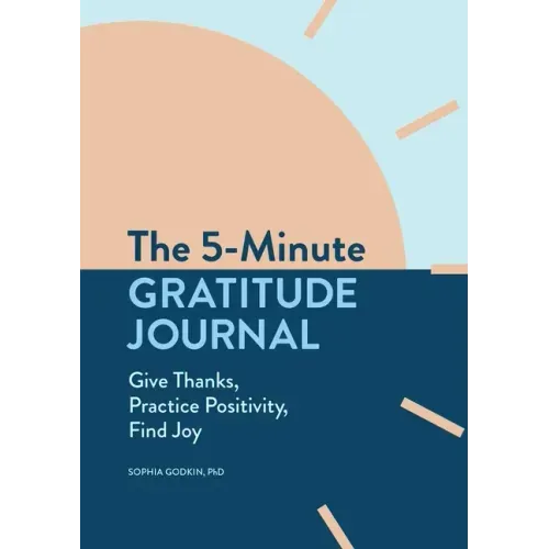 The 5-Minute Gratitude Journal: Give Thanks, Practice Positivity, Find Joy - Paperback