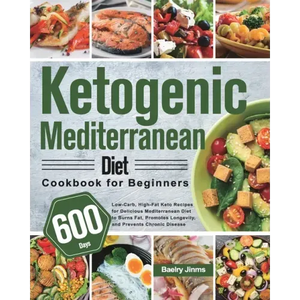 Ketogenic Mediterranean Diet Cookbook for Beginners: 600-Day Low-Carb, High-Fat Keto Recipes for Delicious Mediterranean Diet to Burns Fat, Promotes L - Paperback
