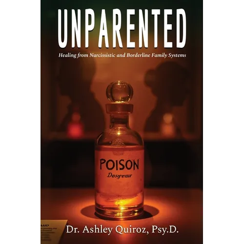 Unparented: Healing from Narcissistic and Borderline Family Systems - Paperback