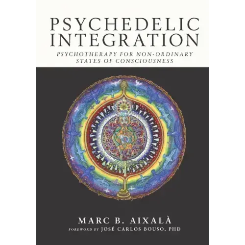 Psychedelic Integration: Psychotherapy for Non-Ordinary States of Consciousness - Paperback
