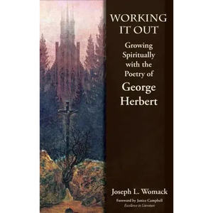 Working it Out: Growing Spiritually with the Poetry of George Herbert - Hardcover