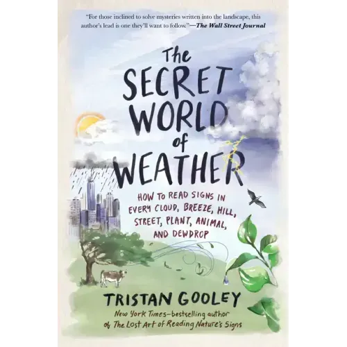 The Secret World of Weather: How to Read Signs in Every Cloud, Breeze, Hill, Street, Plant, Animal, and Dewdrop - Paperback
