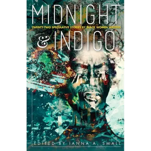 midnight & indigo: Twenty-two Speculative Stories by Black Women Writers - Paperback
