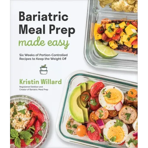 Bariatric Meal Prep Made Easy: Six Weeks of Portion-Controlled Recipes to Keep the Weight Off - Paperback