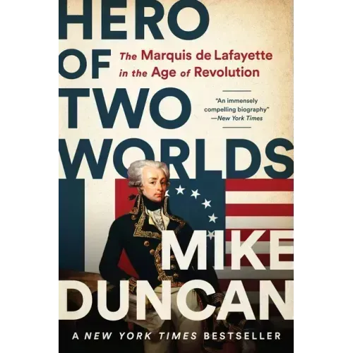 Hero of Two Worlds: The Marquis de Lafayette in the Age of Revolution - Paperback