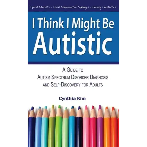 I Think I Might Be Autistic: A Guide to Autism Spectrum Disorder Diagnosis and Self-Discovery for Adults - Paperback