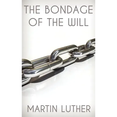The Bondage of the Will - Hardcover