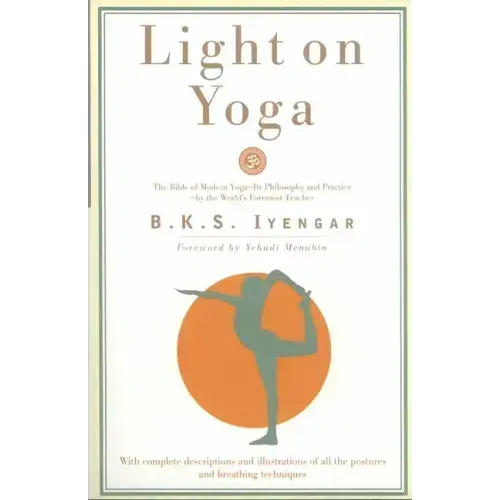 Light on Yoga: The Bible of Modern Yoga - Its Philosophy and Practice - By the World's Foremost Teacher - Paperback