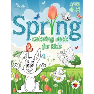 Spring Coloring Book for Kids: (Ages 4-8) With Unique Coloring Pages! (Seasons Coloring Book & Activity Book for Kids) - Paperback