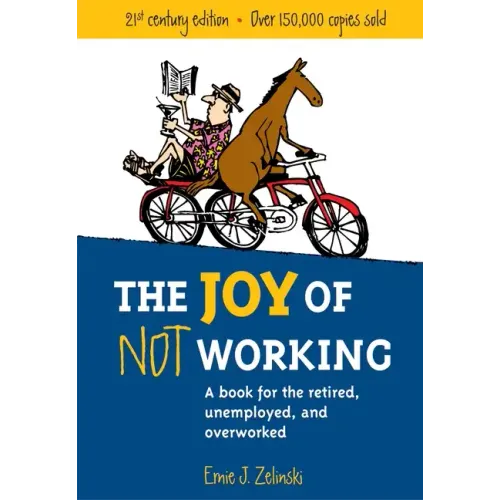 The Joy of Not Working: A Book for the Retired, Unemployed and Overworked - Paperback