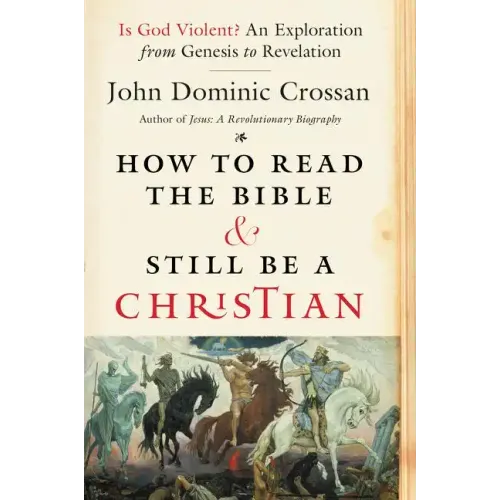 How to Read the Bible and Still Be a Christian: Is God Violent? an Exploration from Genesis to Revelation - Paperback