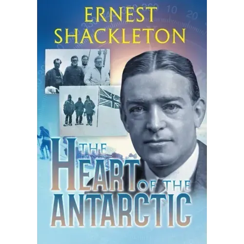 The Heart of the Antarctic (Annotated): Vol I and II