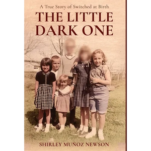 The Little Dark One: A True Story of Switched at Birth - Hardcover