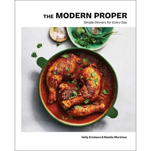 The Modern Proper: Simple Dinners for Every Day (a Cookbook) - Hardcover