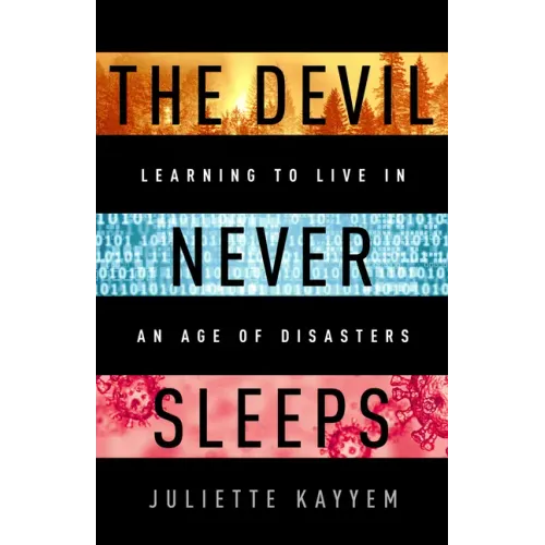 The Devil Never Sleeps: Learning to Live in an Age of Disasters - Hardcover